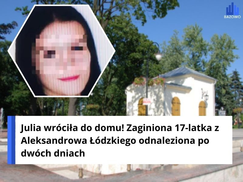 Julia wróciła do domu! Zaginiona 17-latka z Aleksandrowa Łódzkiego odnaleziona po dwóch dniach